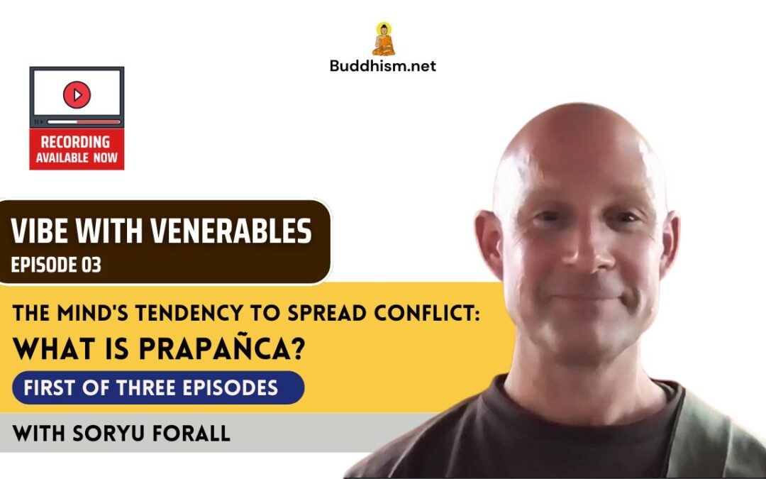 Recording of Episode 03 Vibe with Venerables “What is Prapañca?” with Soryu Forall