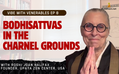 Recording of Episode 08 Vibe with Venerables “Bodhisattvas in the Charnel Grounds” with Roshi Joan Halifax