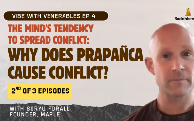 Recording of Episode 04 Vibe with Venerables “Why does prapañca cause conflict?” with Soryu Forall